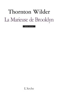 Thornton Wilder - La Marieuse de Brooklyn - Farce en quatre actes.