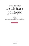 Erwin Piscator - Le Théâtre politique - Suivi de Supplément au Théâtre politique.