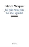 Fabrice Melquiot - J'ai pris mon père sur mes épaules.