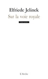 Elfriede Jelinek - Sur la voie royale.