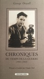 George Orwell - Chroniques du temps de la guerre - 1941-1943.