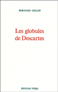 Bernard Collin - Les globules de Descartes.