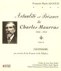 François-Marie Algoud - Actualité et présence de Charles Mauras 1868-1952 - Tome 2, L'Altissime au service de la France et de l'Eglise.