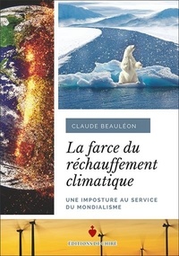 Claude Beauléon - La farce du réchauffement climatique - Une imposture au service du mondialisme.