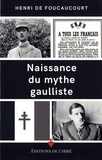 Henri de Foucaucourt - Naissance du mythe gaulliste.