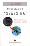 Bernard Gantois - Autopsie d'un assassinat - En route pour une dictature mondiale.