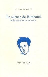 Gabriel Bounoure - Le silence de Rimbaud.