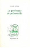 Jacques Sojcher - Le Professeur De Philosophie.