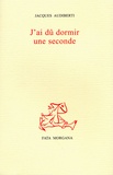 Jacques Audiberti - J'Ai Du Dormir Une Seconde.