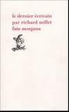 Richard Millet - Le dernier écrivain.