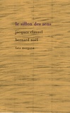 Bernard Noël et Jacques Clauzel - Le sillon des sens.