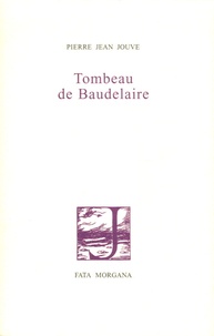 Pierre Jean Jouve - Tombeau de Baudelaire.