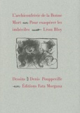 Léon Bloy - L'archiconfrérie de la Bonne Mort - Pour exaspérer les imbéciles.