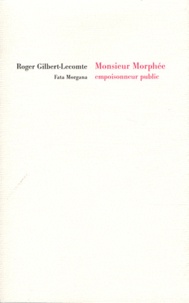 Roger Gilbert-Lecomte - Monsieur Morphée, empoisonneur public.