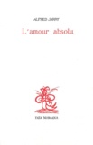 Alfred Jarry - L'amour absolu.