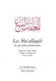 André Miquel et Pierre Larcher - Les Mu'allaqât - Les sept poèmes préislamiques.