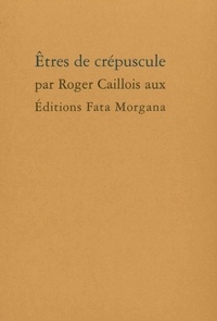 Roger Caillois - Etres de crépuscule.