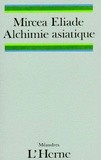 Mircéa Eliade - L'alchimie asiatique (L'alchimie chinoise et indienne) ; Le mythe de l'alchimie.