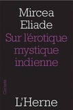 Mircéa Eliade - Sur l'érotique mystique indienne.
