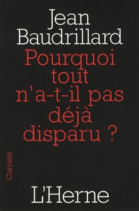 Jean Baudrillard - Pourquoi tout n'a-t-il pas déjà disparu ?.