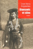 José-Maria Arguedas - Diamants et silex.