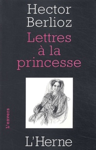 Hector Berlioz - Lettres à la princesse.