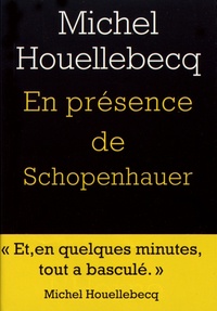 Michel Houellebecq - En présence de Schopenhauer.