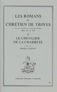  Chrétien de Troyes - Les romans de Chrétien de Troyes - Tome 3, Le Chevalier de la Charrette.