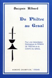 Jacques Ribard - Du philtre au Graal - Pour une interprétation théologique du Roman de Tristan et du Conte de Graal.