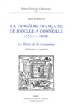 Elliott Forsyth - La Tragédie française de Jodelle à Corneille (1553-1640) - Le thème de la vengeance.