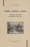 Aurélia Gaillard - Fables, mythes, contes - L'esthétique de la fable et du fabuleux (1660-1724).