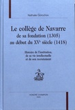 Nathalie Gorochov - Le collège de Navarre de sa fondation (1305) au début du XVe siècle (1418) - Histoire de l'institution, de sa vie intellectuelle et de son recrutement.