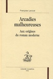 Françoise Lavocat - Arcadies Malheureuses. Aux Origines Du Roman Moderne.