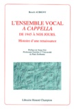 Benoît Aubigny - L'Ensemble Vocal A Cappela De 1945 A Nos Jours. Histoire D'Une Renaissance.