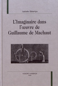 Isabelle Bétemps - L'imaginaire dans l'oeuvre de Guillaume de Machaut.