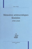 Henri Rossi - Mémoires aristocratiques féminins (1789-1848).