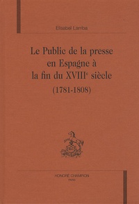 Elisabel Larriba - Le Public de la presse en Espagne à la fin du XVIIIe siècle (1781-1808).