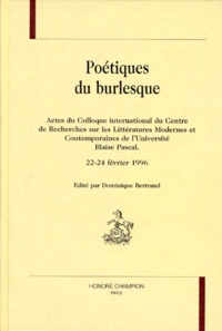 Dominique Bertrand - Poétiques du burlesque - Actes du colloque international du Centre de recherches sur les littératures modernes et contemporaines de l'Université Blaise Pascal, [Clermont-Ferrand , 1996.