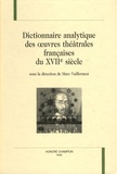 Marc Vuillermoz - Dictionnaire analytique des oeuvres théâtrales françaises du XVIIe siècle.