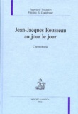 Raymond Trousson - Jean-Jacques Rousseau au jour le jour - Chronologie.