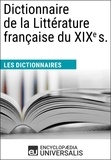  Encyclopaedia Universalis - Dictionnaire de la Littérature française du XIXe s. - Les Dictionnaires d'Universalis.