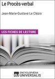  Encyclopaedia Universalis - Le Procès-verbal de Jean-Marie-Gustave Le Clézio - Les Fiches de lecture d'Universalis.