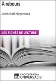  Encyclopaedia Universalis - À rebours de Joris-Karl Huysmans - Les Fiches de lecture d'Universalis.