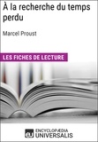  Encyclopaedia Universalis - À la recherche du temps perdu de Marcel Proust - Les Fiches de lecture d'Universalis.