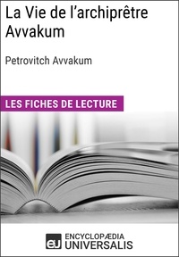  Encyclopaedia Universalis - La Vie de l'archiprêtre Avvakum de Petrovitch Avvakum - Les Fiches de lecture d'Universalis.