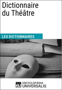  Encyclopaedia Universalis - Dictionnaire du Théâtre - Les Dictionnaires d'Universalis.