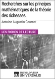  Encyclopaedia Universalis - Recherches sur les principes mathématiques de la théorie des richesses d'Antoine Augustin Cournot - Les Fiches de lecture d'Universalis.