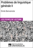  Encyclopaedia Universalis - Problèmes de linguistique générale II d'Émile Benveniste - Les Fiches de lecture d'Universalis.