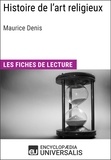  Encyclopaedia Universalis - Histoire de l'art religieux de Maurice Denis - Les Fiches de lecture d'Universalis.