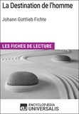  Encyclopaedia Universalis - La Destination de l'homme de Johann Gottlieb Fichte - Les Fiches de lecture d'Universalis.